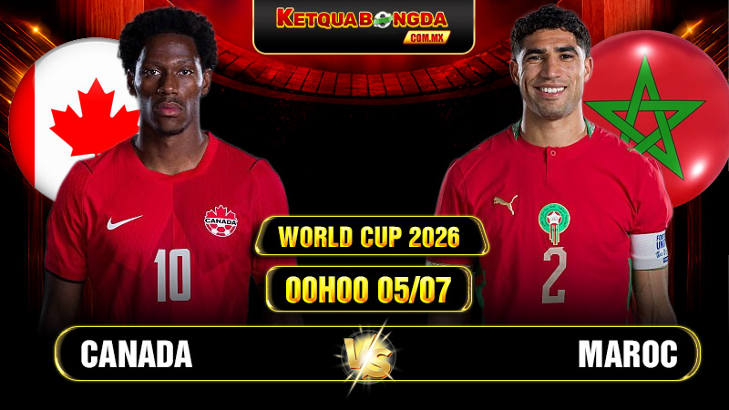 Soi Kèo Canada vs Maroc 00h00 05/07 World Cup 2026