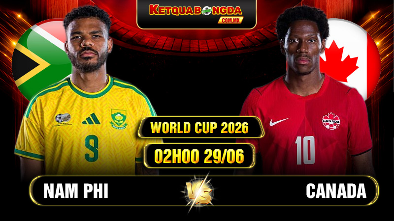 Soi kèo Nam Phi vs Canada 02h00 29/06 - World Cup 2026